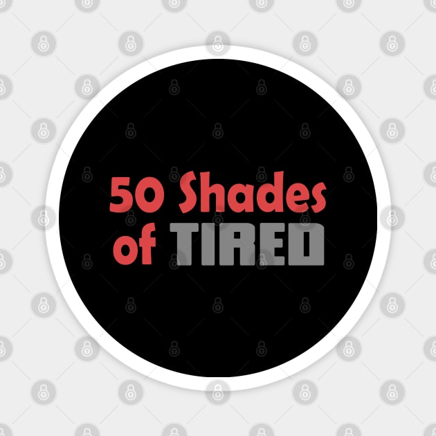 50 Shades Of Tired Funny Quote Magnet by Embrace Masculinity